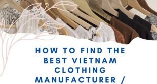 - How To Find The Best Vietnam Clothing Manufacturer / Supplier for Business
