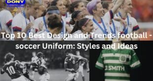 Top 10 Best Design and Trends football - soccer Uniform: Styles and Ideas