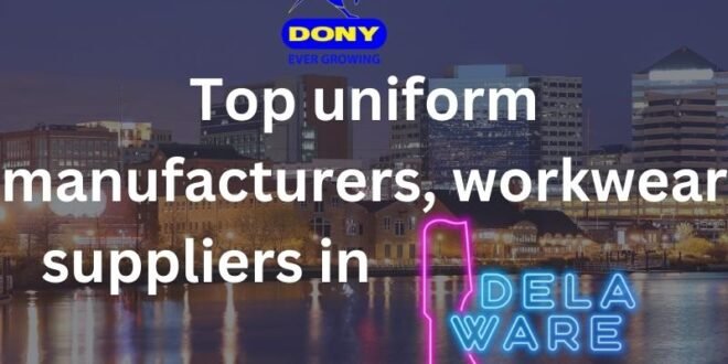 Top 10 uniform manufacturers, workwear suppliers in Delaware