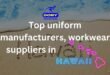 Top 10 uniform manufacturers, workwear suppliers in Hawaii