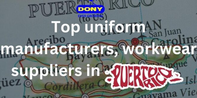 Top 10 uniform manufacturers, workwear suppliers in Puerto Rico - Top 10 uniform manufacturers, workwear suppliers in Puerto Rico Top 10 uniform manufacturers, workwear suppliers in Puerto Rico