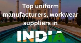 Top 10 uniform manufacturers, workwear suppliers in India