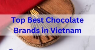 Top 10 Best Chocolate Brands in Vietnam