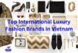 Top 10 Best International Luxury Fashion Brands in Vietnam